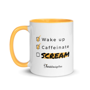 WebDesignToo | Wake up, caffeinate, SCREAM! Mug with Color Inside
